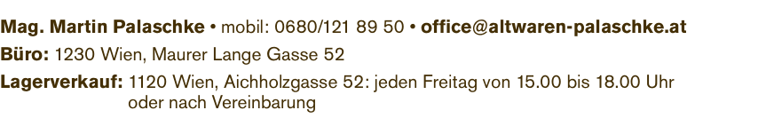 Mag. Martin Palaschke &bull; mobil: 0680/121 89 50 &bull; office@altwaren